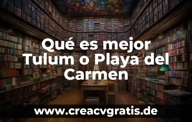 Que es turismo playa y litoral o de sol 6 Qué es mejor Tulum o Playa del Carmen