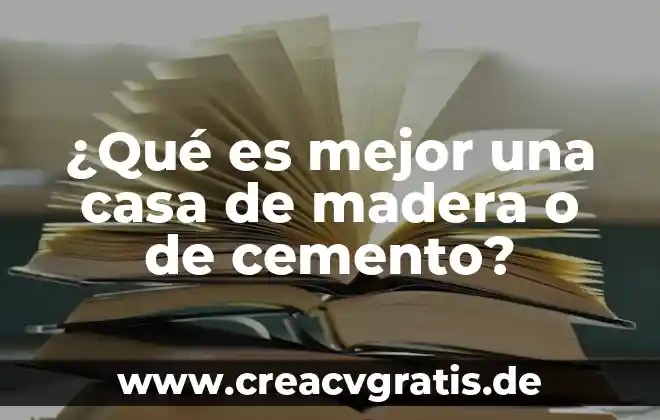 Madera que es un elemento compuesto o 4 ¿Qué es mejor una casa de madera o de cemento?