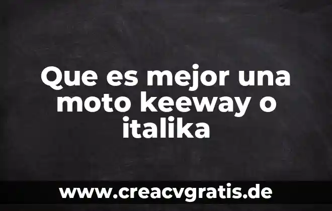 Que es mejor moto o huawei 6 Que es mejor una moto keeway o italika