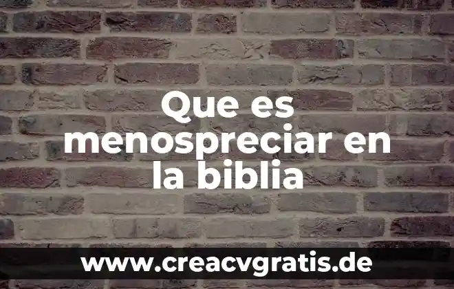 Que es una zarza en la biblia 8 Que es menospreciar en la biblia