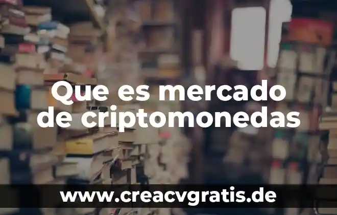Que es el mercado de dinero mexicano 3 Que es mercado de criptomonedas
