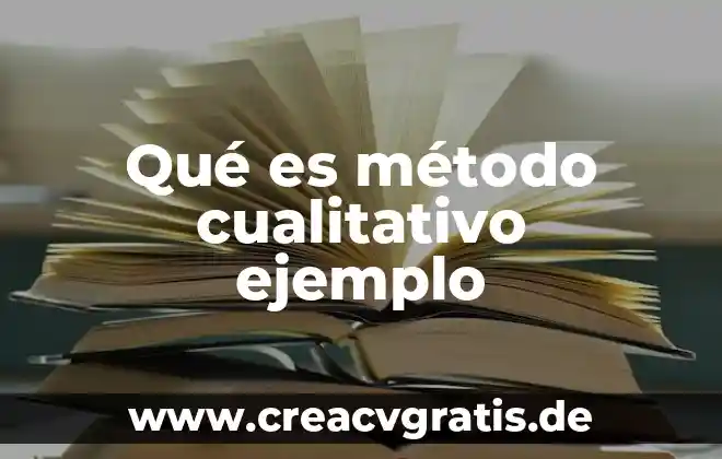 Que es un trabajo cualitativo 4 Qué es método cualitativo ejemplo