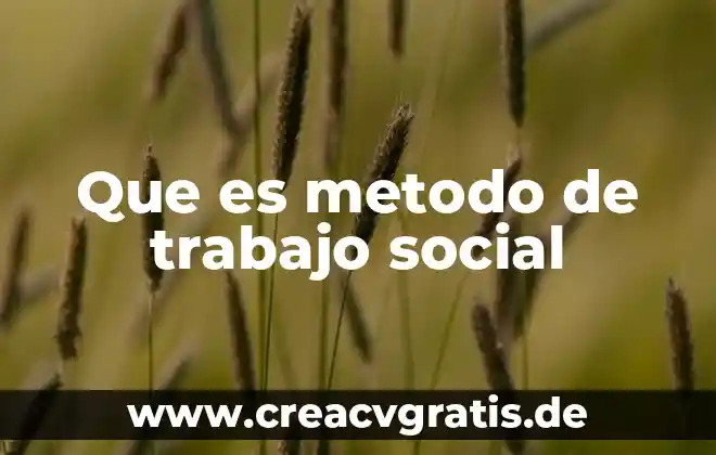 Que es trabajo de escritorio en tesis 3 Que es metodo de trabajo social