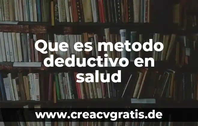 Que es el razonamiento deductivo filosofia 3 Que es metodo deductivo en salud