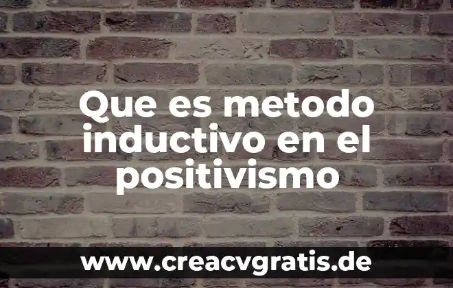 Qué es el positivismo lógico en psicología 5 Que es metodo inductivo en el positivismo