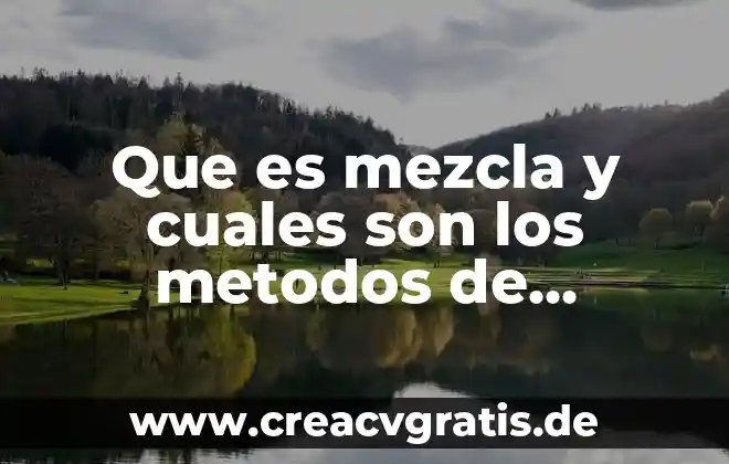 Que es la tecnologia y cuales son sus avances 3 Que es mezcla y cuales son los metodos de separacion