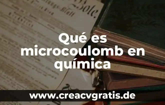 Qué es aniones en la química 5 Qué es microcoulomb en química