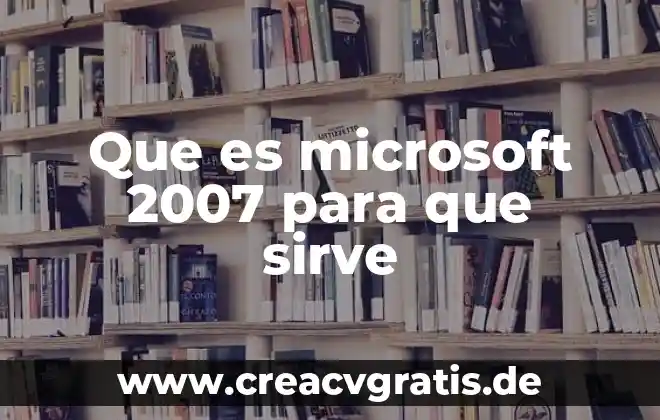 Que es un glosario de terminos word 2007 7 Que es microsoft 2007 para que sirve