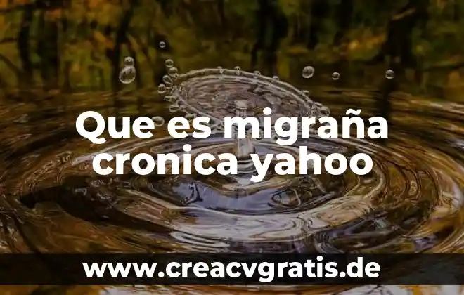 Que es bueno para la migraña ocular 3 Que es migraña cronica yahoo