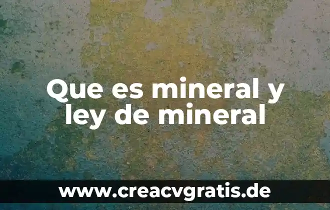 Que es el agua mineral y de donde se obtiene 4 Que es mineral y ley de mineral