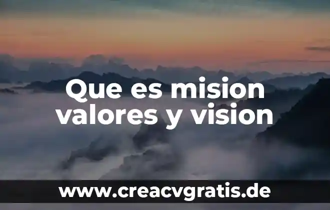 Visión misión que es 3 Que es mision valores y vision