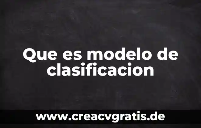 Qué es un modelo de célula animal 8 Que es modelo de clasificacion