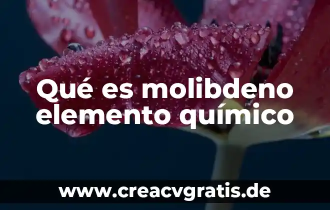 Qué es un elemento y compuesto 5 Qué es molibdeno elemento químico