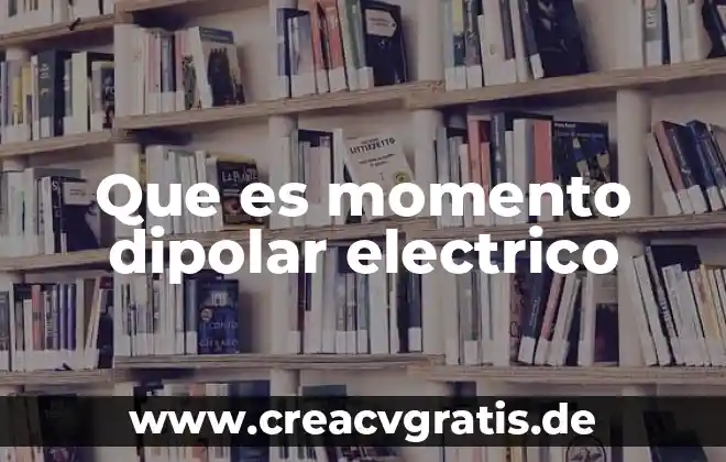 Que es un mercado electrico 7 Que es momento dipolar electrico