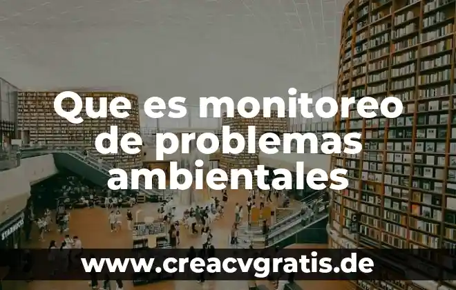 Por que es importante la concientizacion en los problemas ambientales 5 Que es monitoreo de problemas ambientales