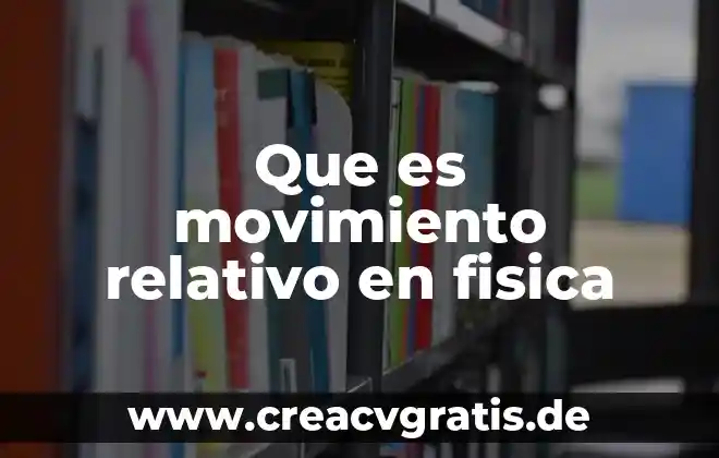 Que es ac fisica 3 Que es movimiento relativo en fisica