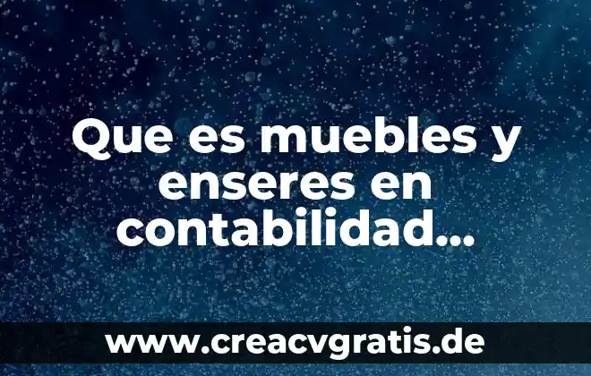 Qué es la composición y ejemplos con la q 4 Que es muebles y enseres en contabilidad ejemplos