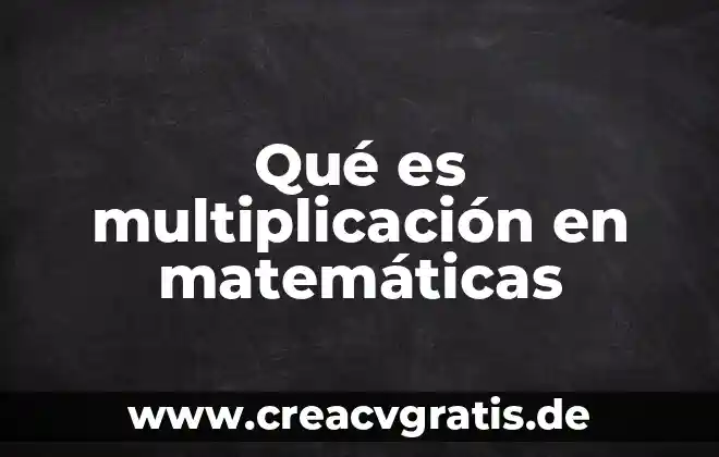 Que es la multiplicacion y division de numeros con signo 6 Qué es multiplicación en matemáticas