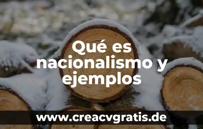 Que es nacionalismo y sus caracteristicas 3 Qué es nacionalismo y ejemplos