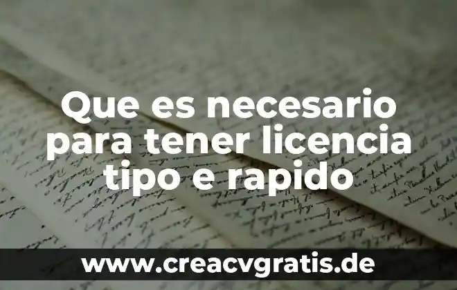 Que es tipo de experiencia 6 Que es necesario para tener licencia tipo e rapido