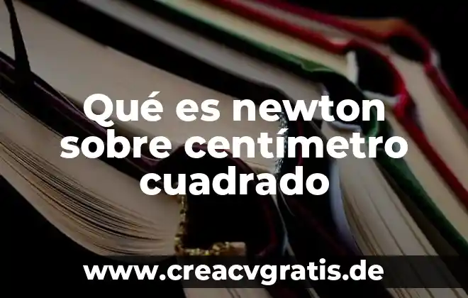 Que es un telar cuadrado 3 Qué es newton sobre centímetro cuadrado