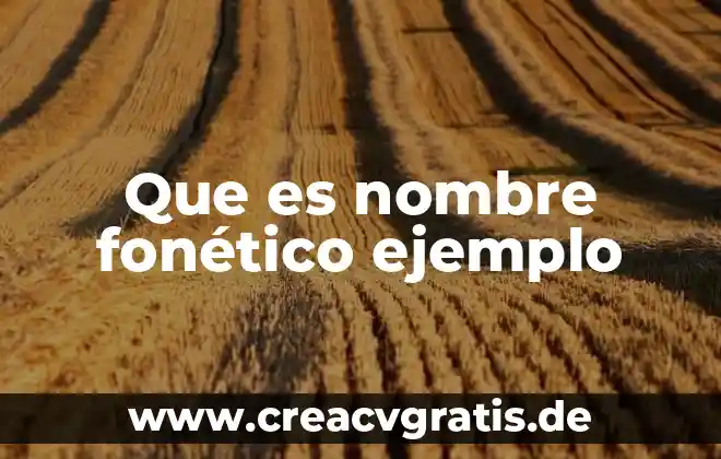 Que es el nombre de un documento 6 Que es nombre fonético ejemplo