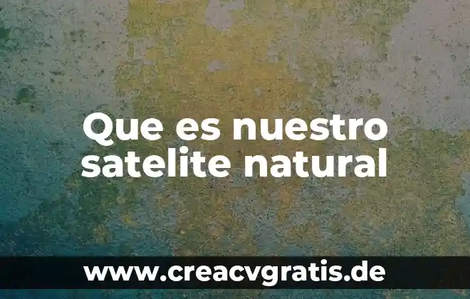 Para que es bueno el agua de jengibre y canela 7 Que es nuestro satelite natural