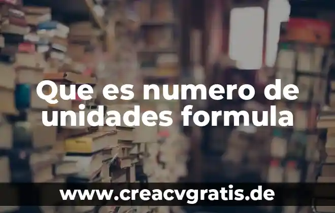 Qué es número desconocido de álgebra 3 Que es numero de unidades formula