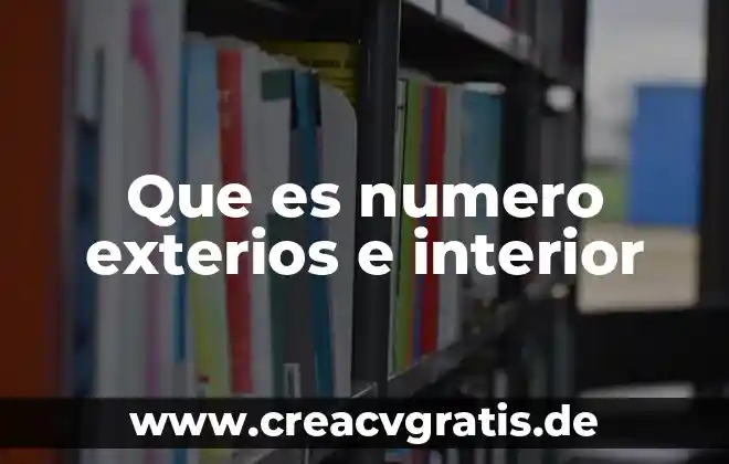 Que es el número de referencia 6 Que es numero exterios e interior