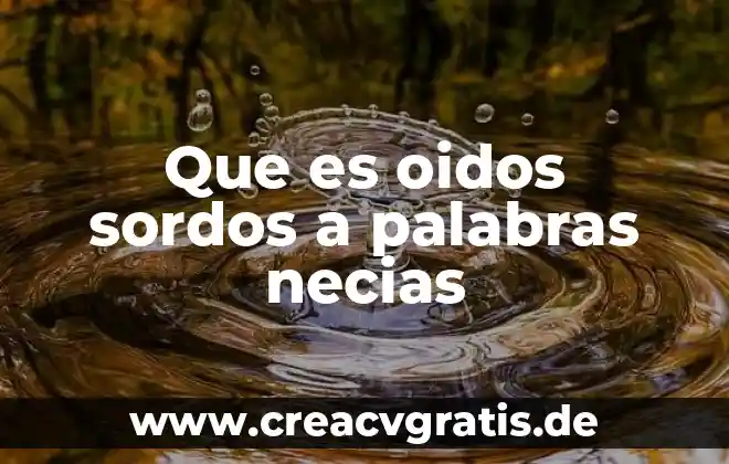 Con que es bueno limpiar los oídos 4 Que es oidos sordos a palabras necias