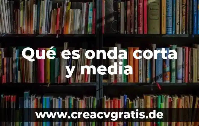 Qué es el agua definición corta 6 Qué es onda corta y media