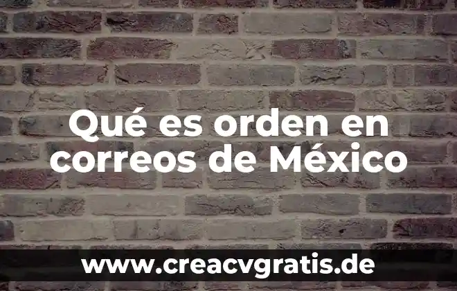 Que es la ley de mantenimiento de orden 5 Qué es orden en correos de México