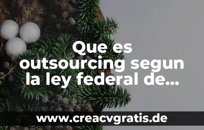 Que es el despido injustificado ley federal del trabajo 3 Que es outsourcing segun la ley federal de trabajo