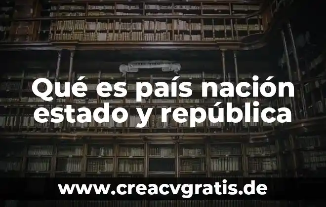 Que es el estado de registro 7 Qué es país nación estado y república