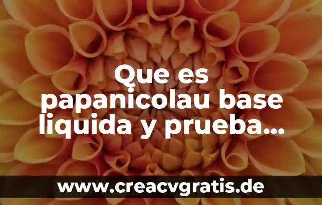 ¿Qué es mejor base líquida o base en polvo? 3 Que es papanicolau base liquida y prueba vph
