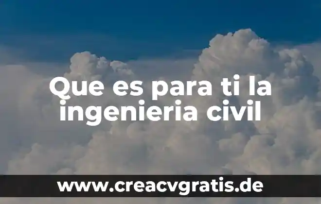 Ingenieria en planta electrica que es 6 Que es para ti la ingenieria civil