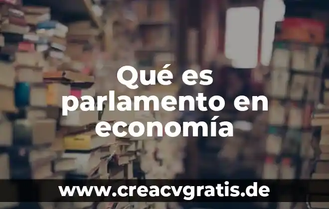 Que es censo de economia 5 Qué es parlamento en economía