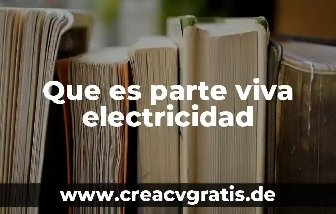 Que es la obra viva y muerta 3 Que es parte viva electricidad