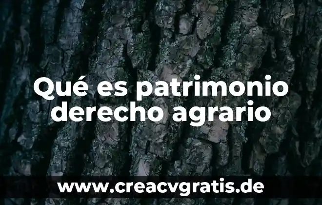 Que es significa patrimonio de la humanidad 5 Qué es patrimonio derecho agrario