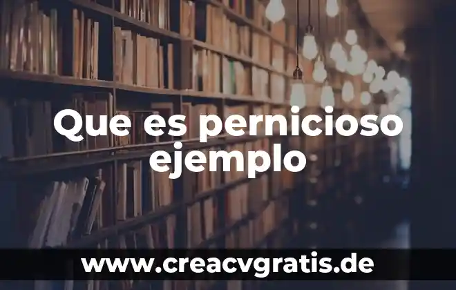 Que es la xenofobia ejemplo 3 Que es pernicioso ejemplo