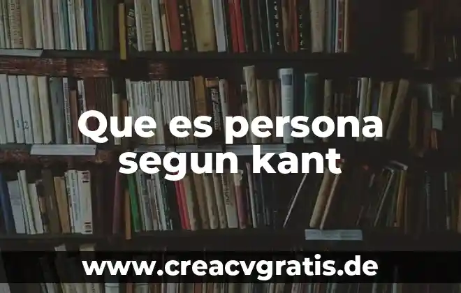 Que es el zodiaco de una persona 4 Que es persona segun kant