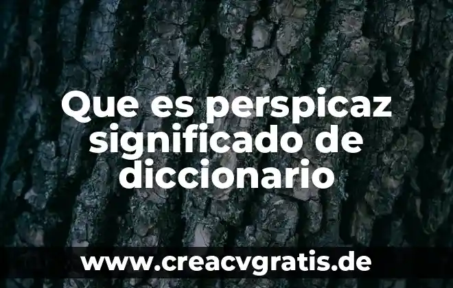 Que es pichonear significado 7 Que es perspicaz significado de diccionario