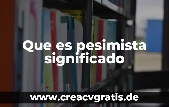 Que es un argumento y para que sirve 8 Que es pesimista significado