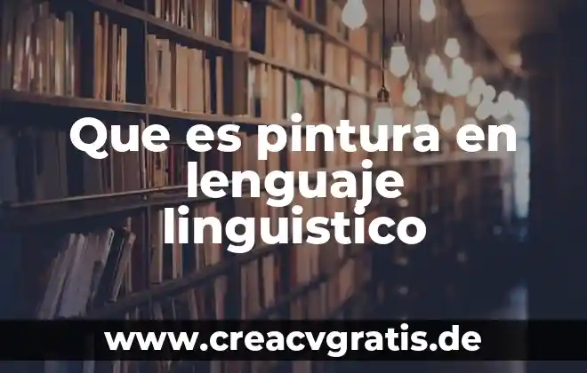 Que es pintura en informatica 4 Que es pintura en lenguaje linguistico