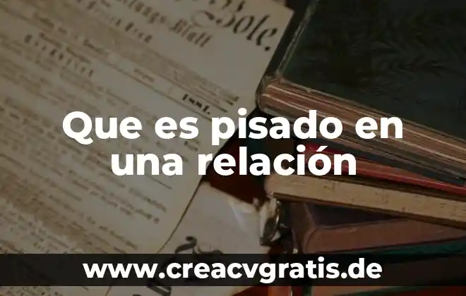 Que es relacion comsebto 7 Que es pisado en una relación