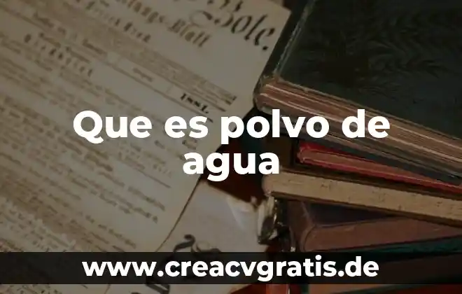 Generacion y actualizacion de una hoja de calculo que es 3 Que es polvo de agua