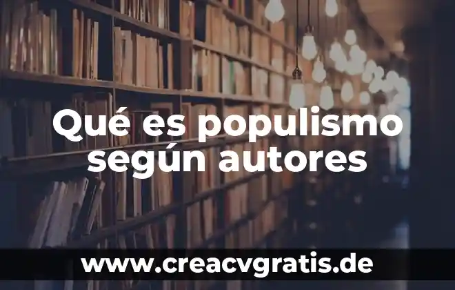 Que es cadena de suministro segun autores modernos 7 Qué es populismo según autores