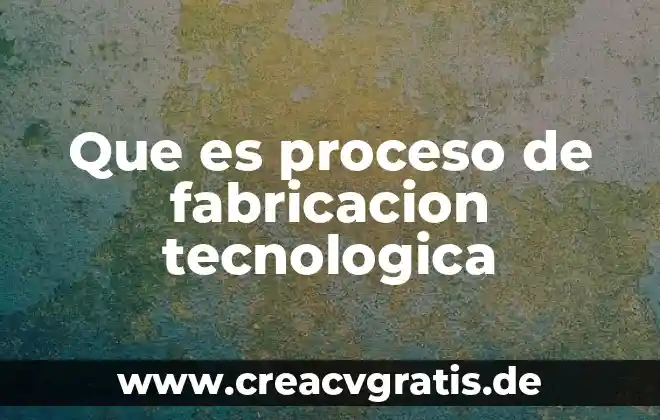 Que es la dependencia tecnologica significado 7 Que es proceso de fabricacion tecnologica