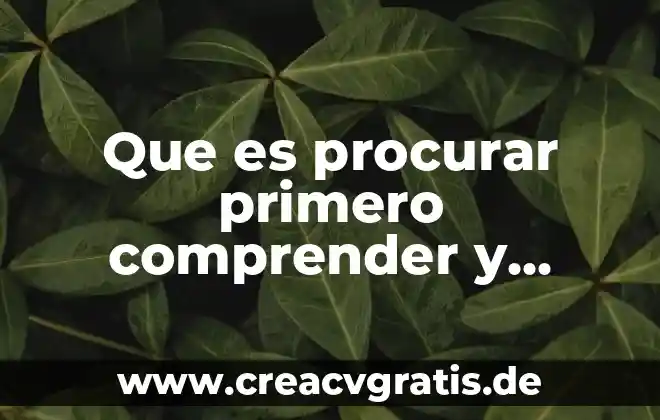 Qué es el ser humano para la psicología evolutiva 6 Que es procurar primero comprender y despues ser comprendido