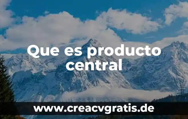 Que es la integridad del producto 7 Que es producto central